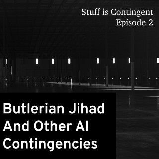 Episode 2: Butlerian Jihad and Other AI Contingencies